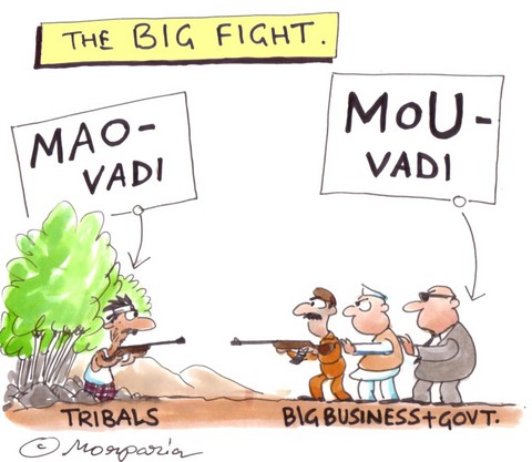The Maoists-Naxals are fighting the Government for rights to extract from the adivasi. The adivasis have a choice. Pay protection money to the Government or to Maoists-Naxals. (Cartoon by Morparia; courtesy - development-dialogues.blogspot.com). Click for larger image.